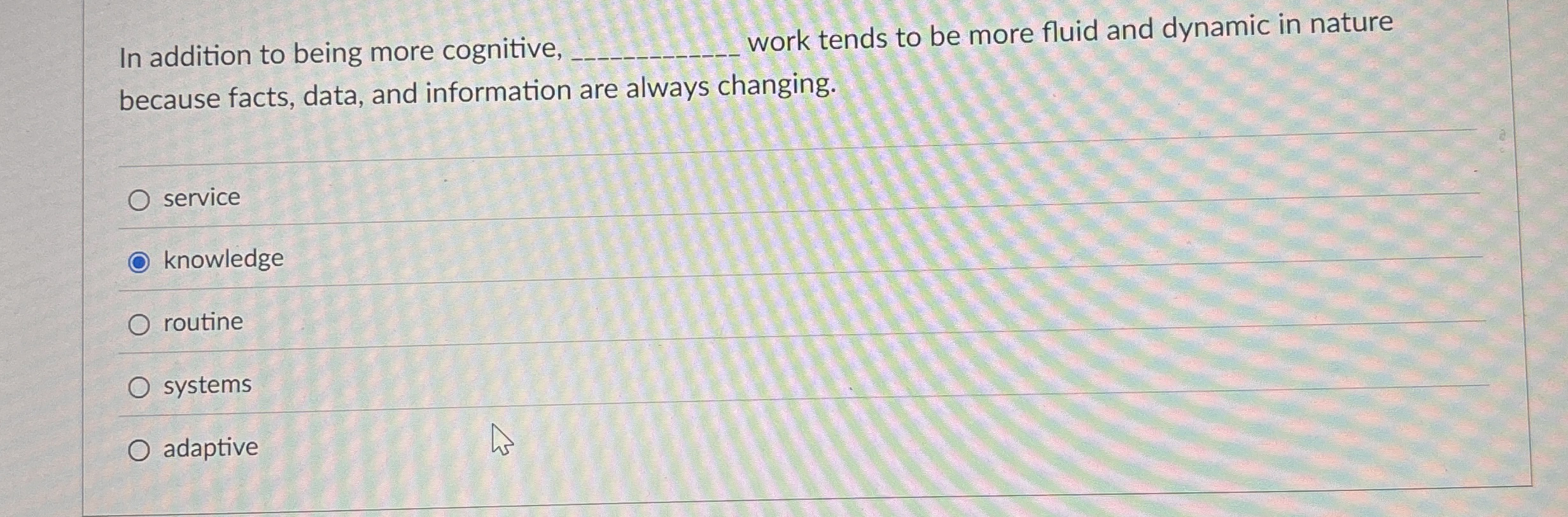 In addition to being more cognitive, q , work