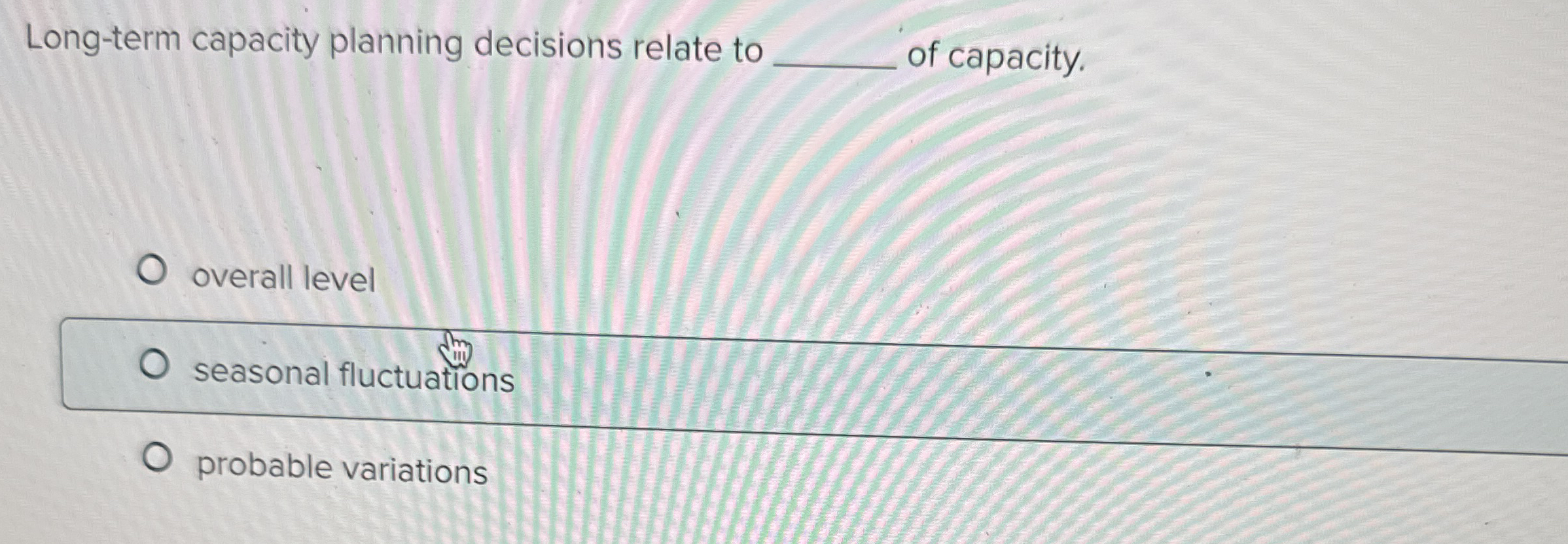Long - term capacity planning decisions relate to