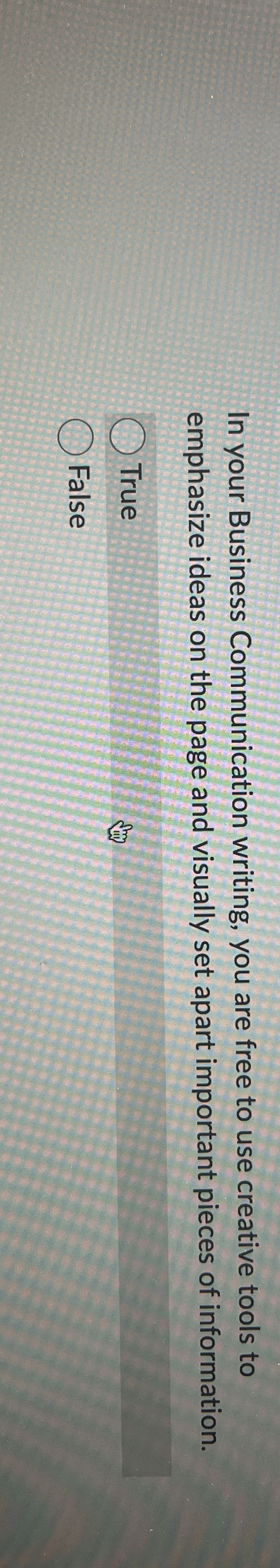 In your Business Communication writing, you are