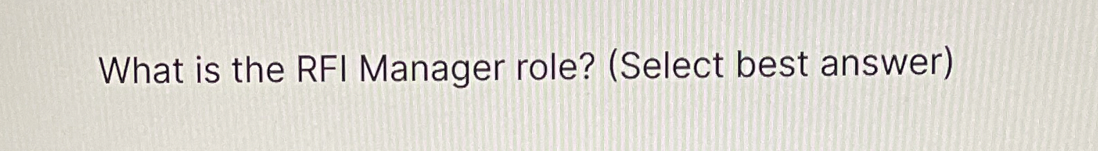 What is the RFI Manager role? ( Select best