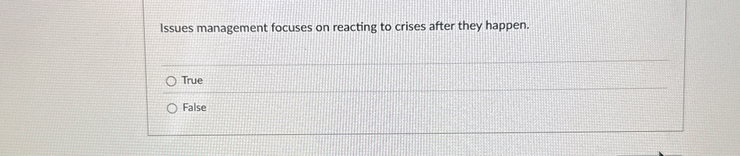 Issues management focuses on reacting to crises