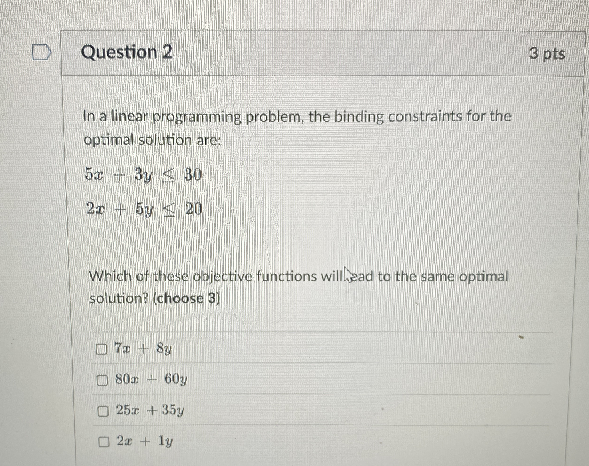 Question 2 3 pts In a linear programming problem,