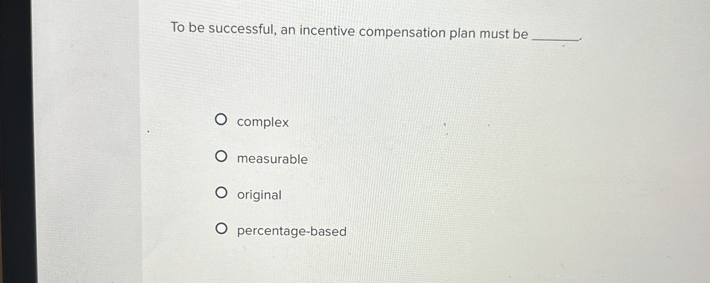 To be successful, an incentive compensation plan