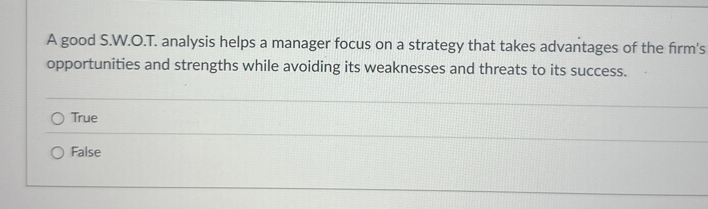 A good S . W . O . T . analysis helps a manager