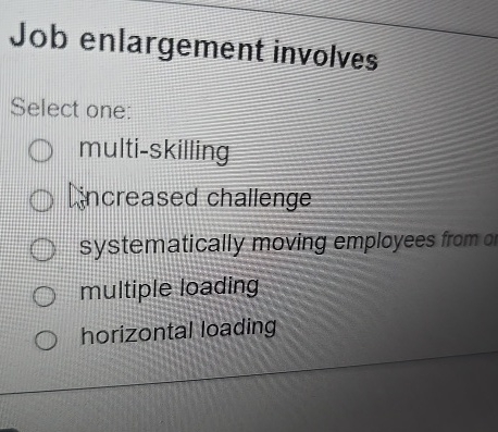 Job enlargement involves Select one: multi -