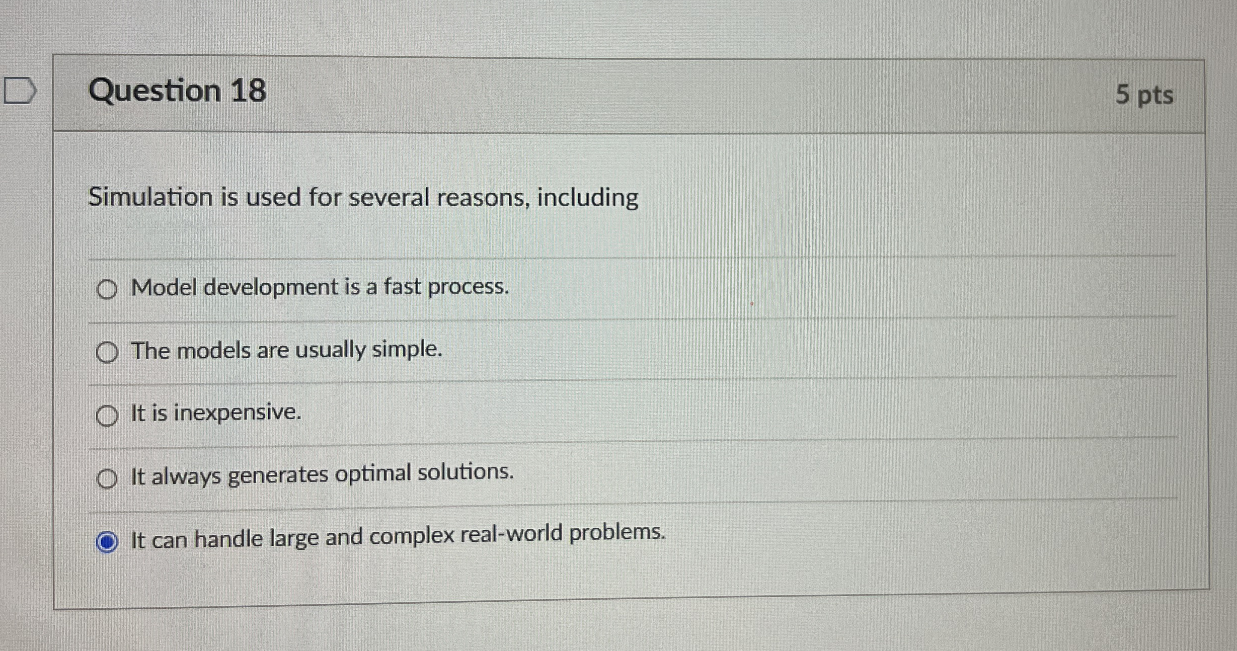Question 1 8 5 pts Simulation is used for several