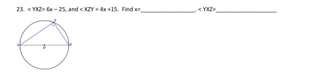 23. < YXZ= 6x - 25, and < XZY = 4x +15. Find x= <