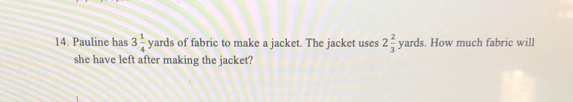 14. Pauline has 3 - yards of fabric to make a