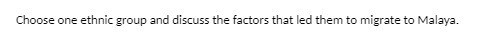 Choose one ethnic group and discuss the factors