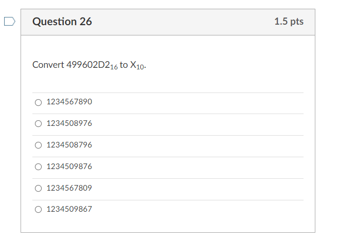 D Question 26 1.5 pts Convert 499602D216 to X10.