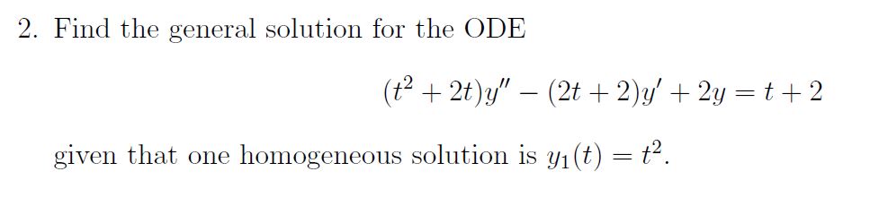 2. Find the general solution for the ODE (t2 +