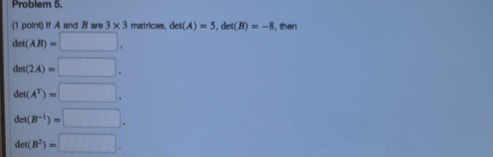 Problem 5. (1 point) If A and B are 3 x 3