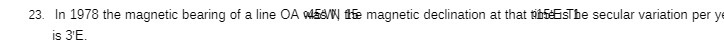 23. In 1978 the magnetic bearing of a line OA