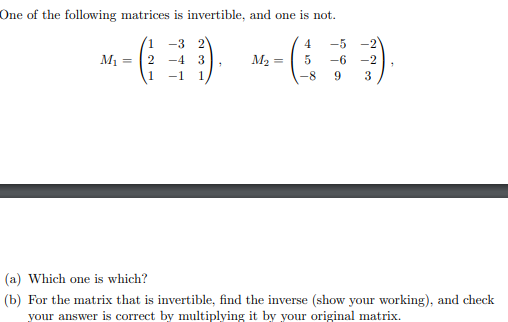 One of the following matrices is invertible, and