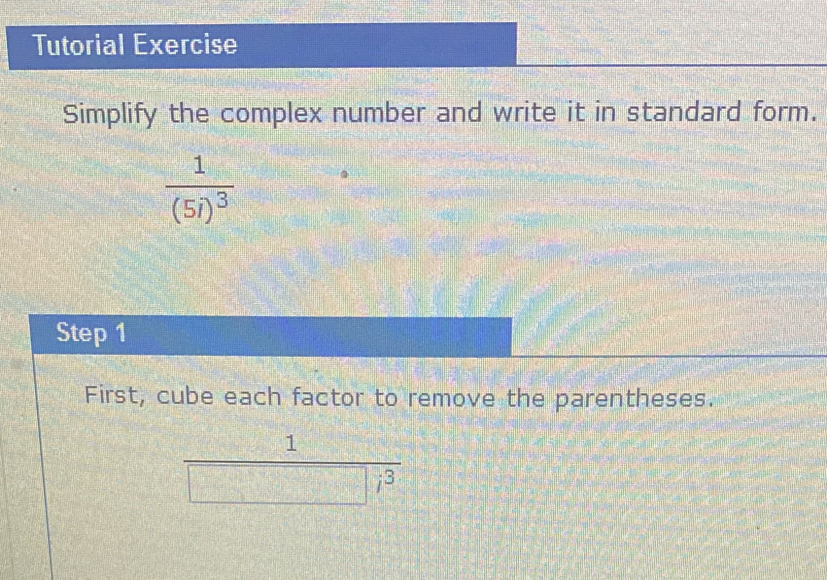 Tutorial Exercise Simplify the complex number and