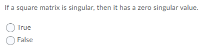 If a square matrix is singular, then it has a