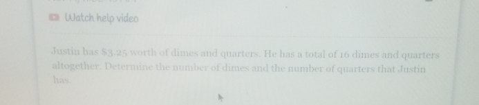 Watch help video Justin has $3.25 worth of dimes