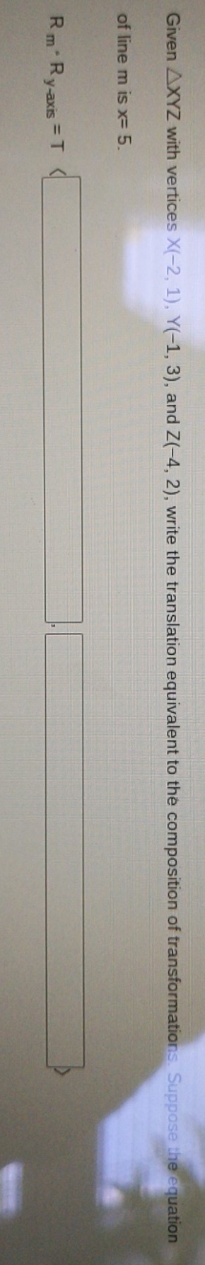 I am confused Given AXYZ with vertices X(-2, 1),