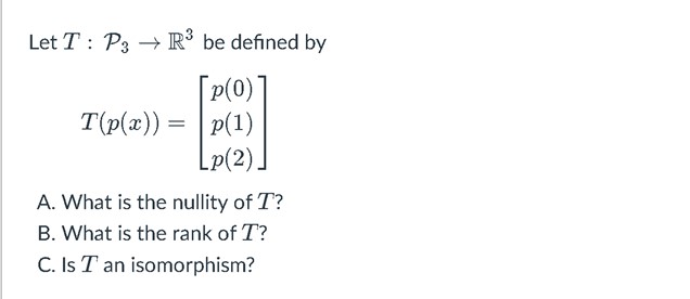 Let T : P3 - R* be defined by P(0) T(p(a)) = p(1)