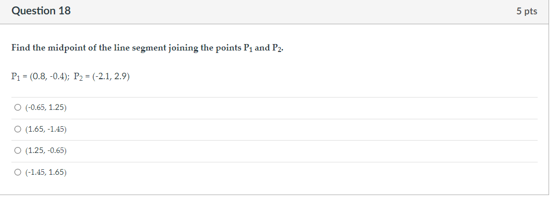 Question 18 5 pts Find the midpoint of the line