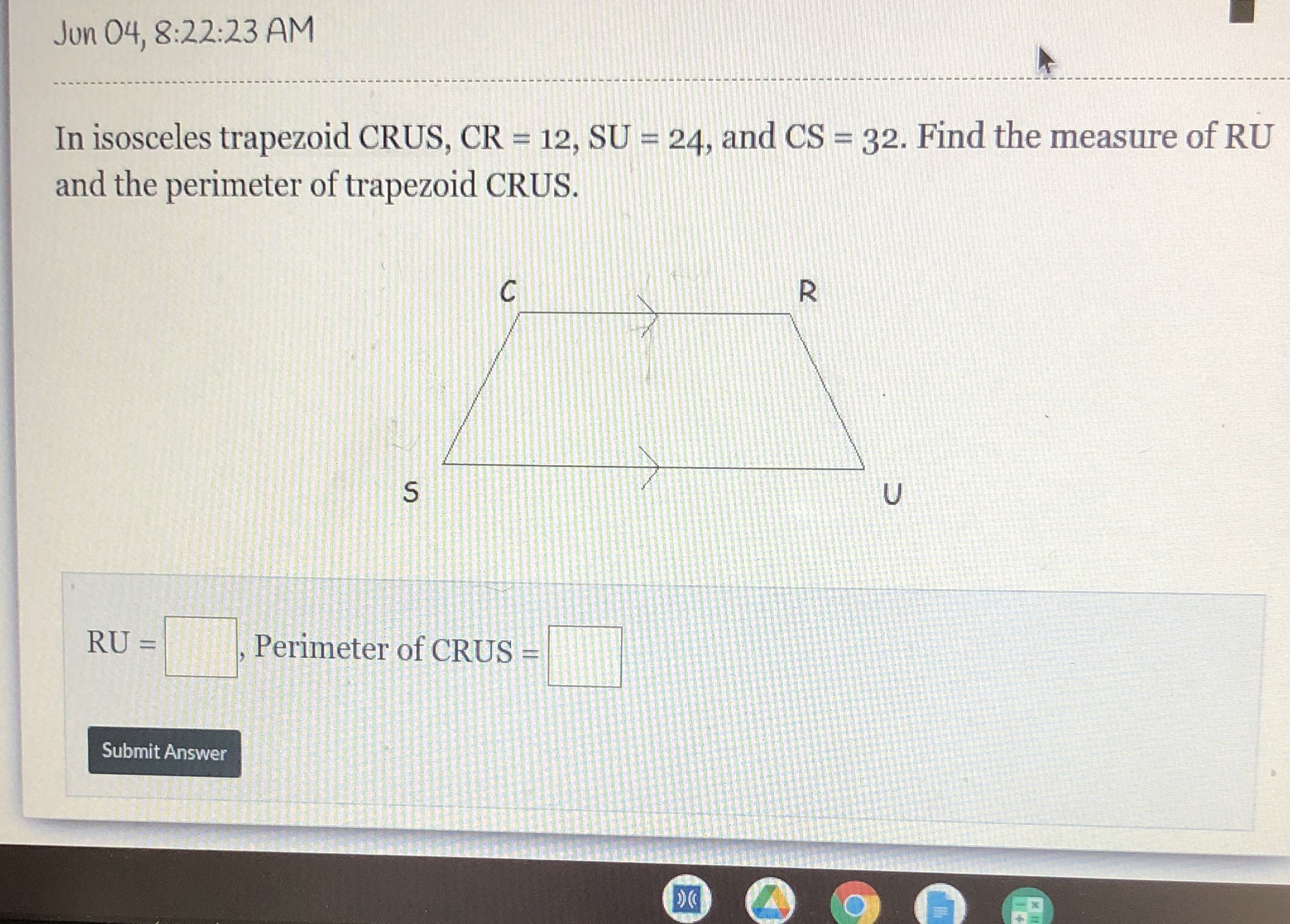 Jun 04, 8:22:23 AM In isosceles trapezoid CRUS,