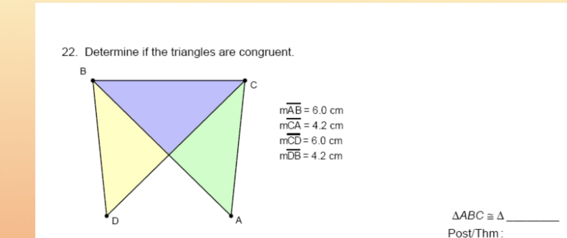 22. Determine if the triangles are congruent. B C