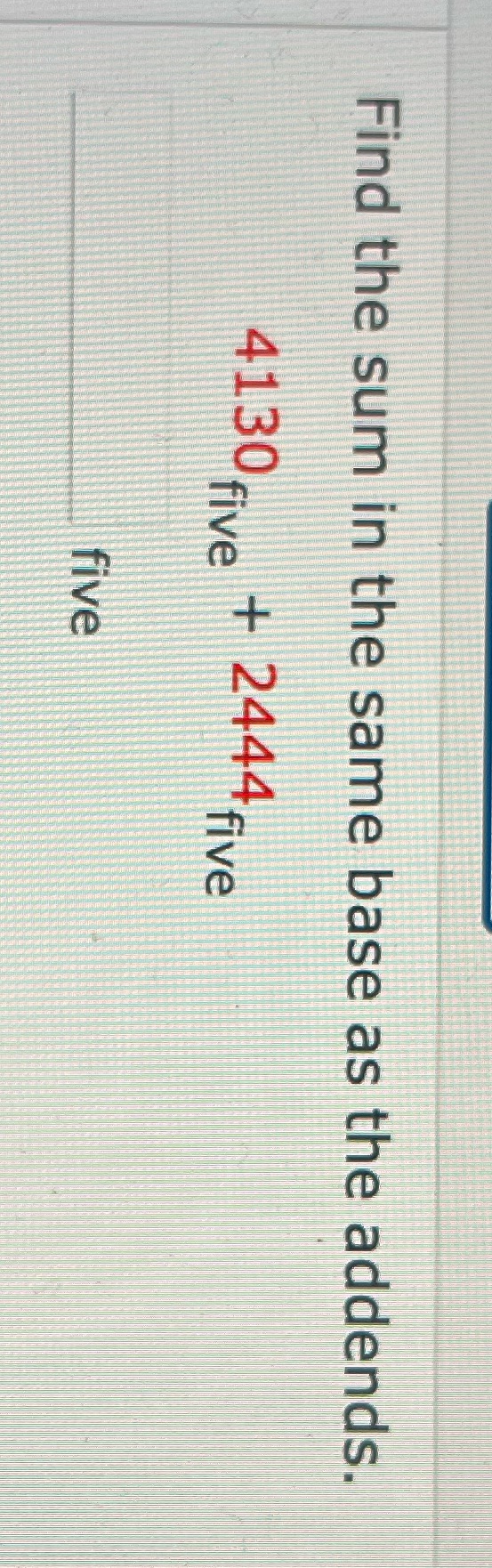 Find the sum in the same base as the addends.