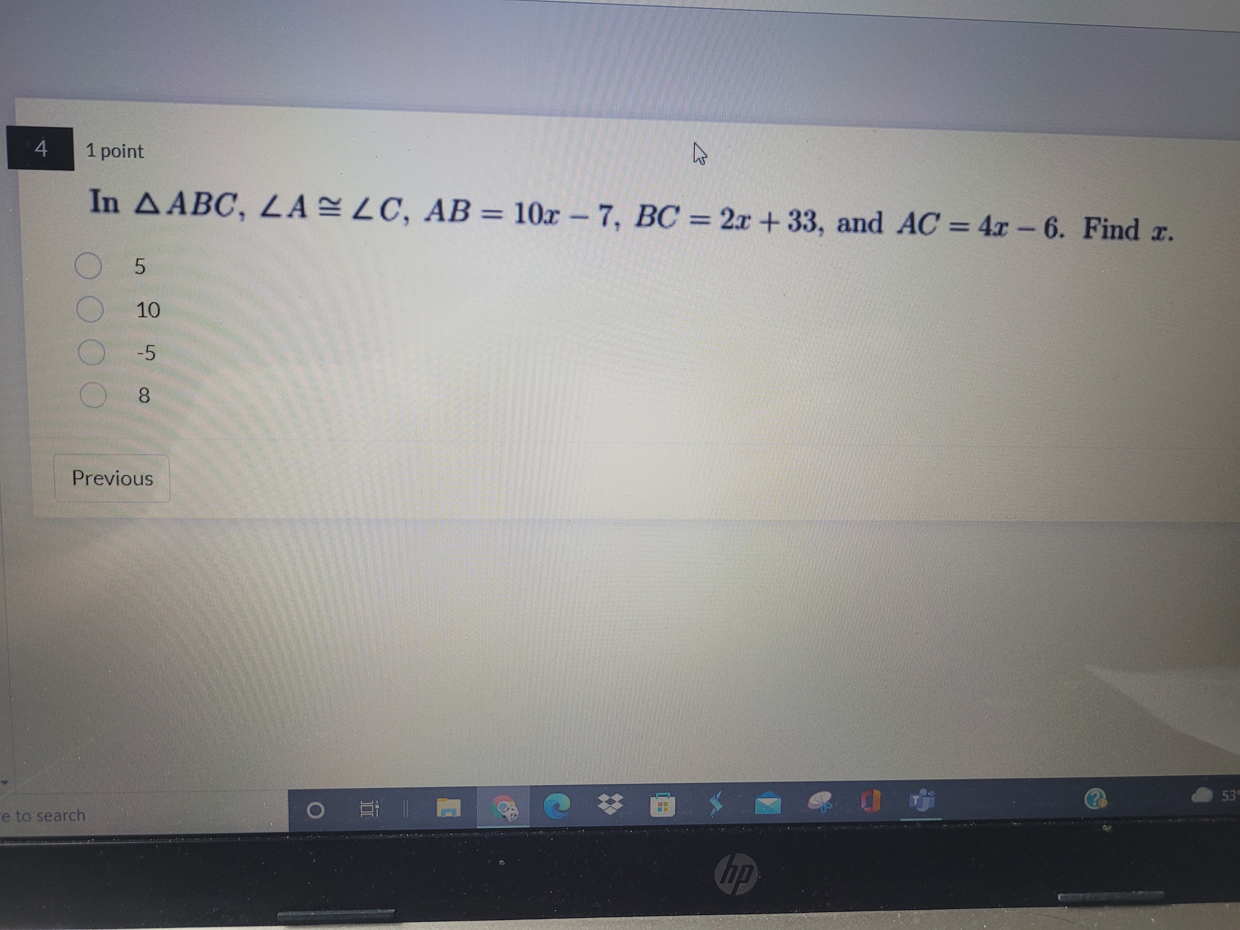 4 1 point In A ABC, LA ~ LC, AB = 10r - 7, BC =
