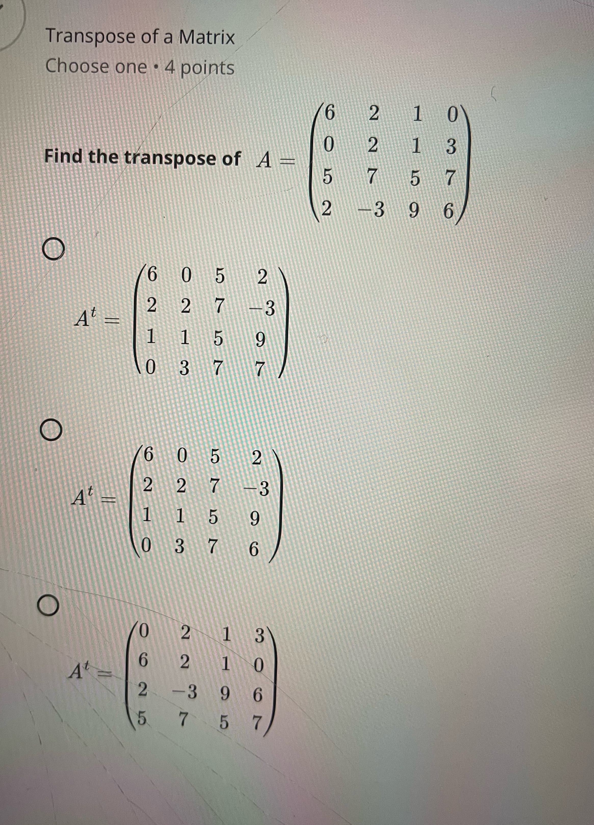 Transpose of a Matrix Choose one . 4 points 6 0