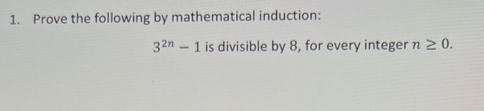 1. Prove the following by mathematical induction: