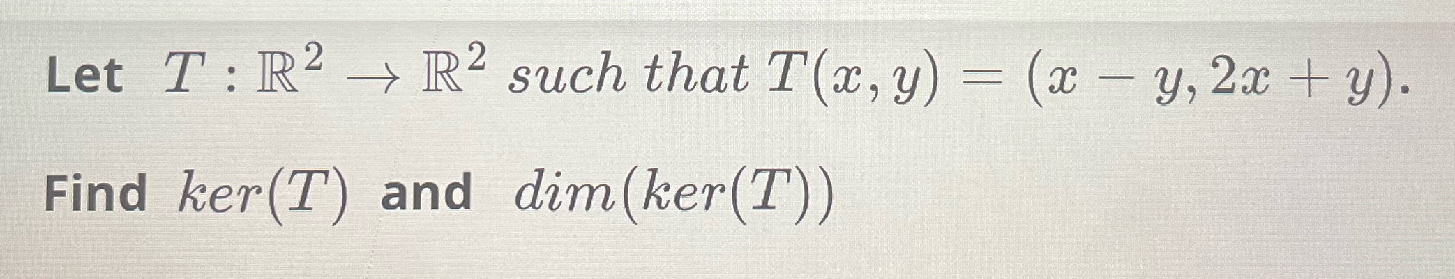 Let T : R2 - R2 such that T(x, y) = (x - y, 2x +