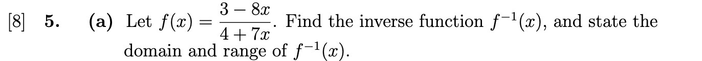 [8] 5. (a) Let f (11:) = :;::. Find the inverse