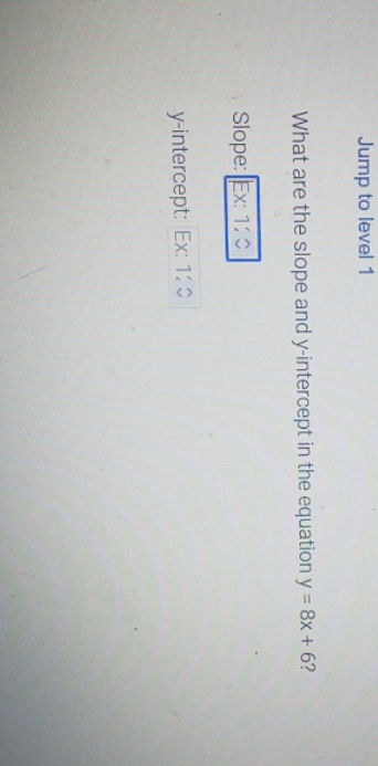 help solve Jump to level 1 What are the slope and