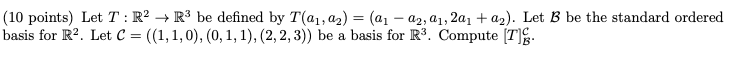 (10 points) Let 7 : R2 - R3 be defined by T(a1,