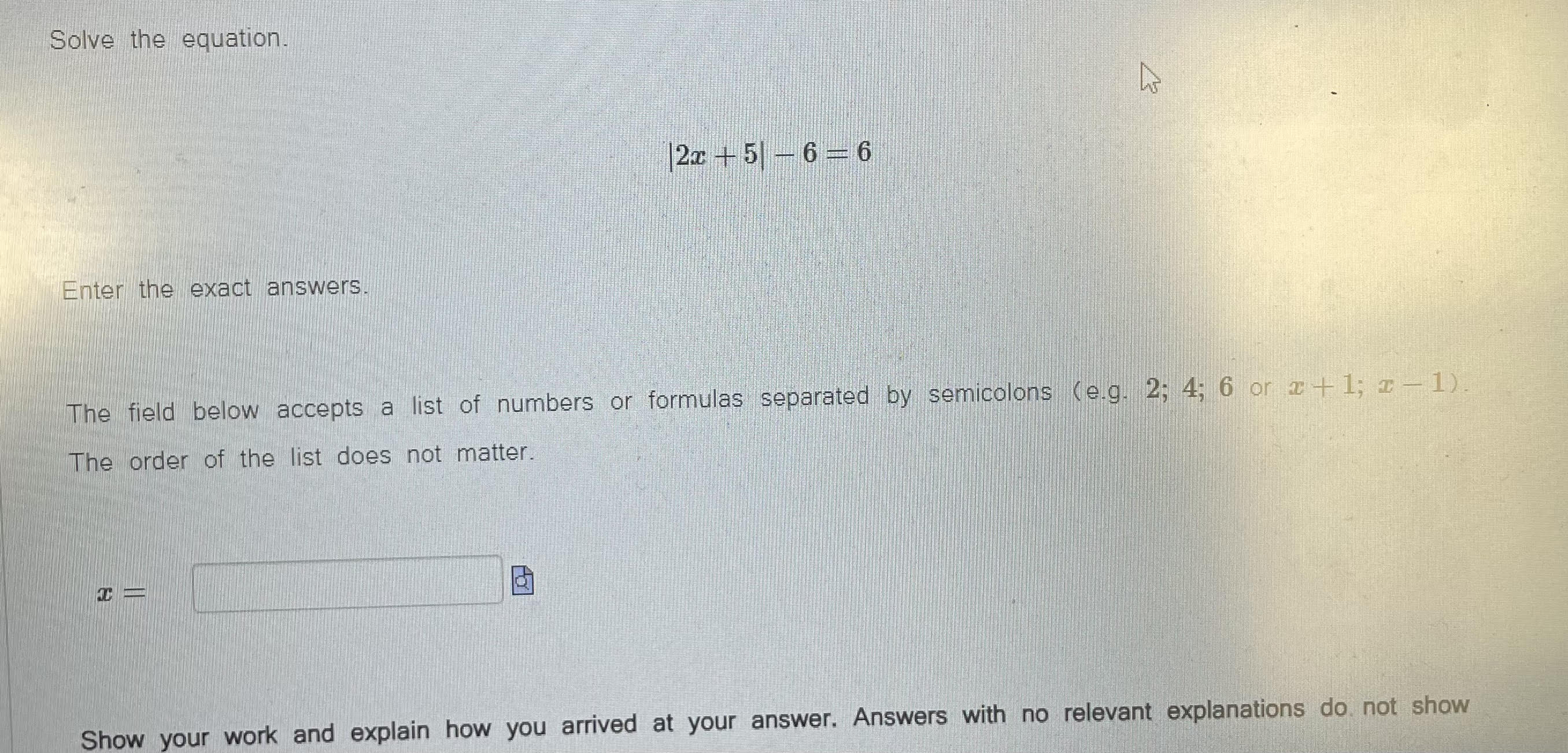 Solve the equation. 2x + 5 - 6 = 6 Enter the