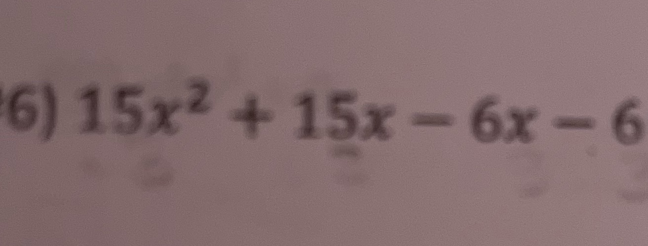 Find the GCF and use factor by grouping 6) 15x2 +