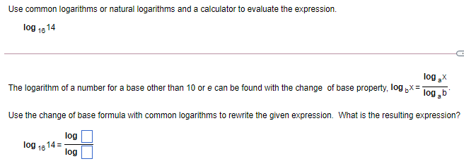 Use common logarithms or natural logarithms and a