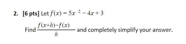 2. [6 pts] Let f(x) = 5x 2 -4x + 3 f(xth)-f(x)
