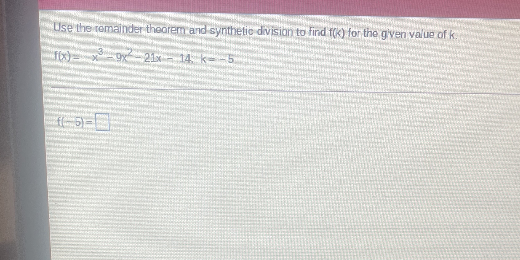 Use the remainder theorem and synthetic division