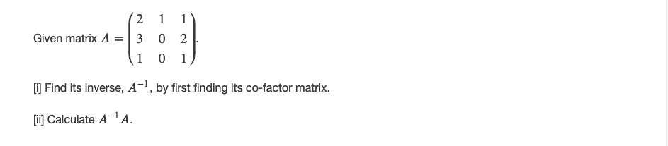 2 1 Given matrix A = 3 2 0 Find its inverse, A-,