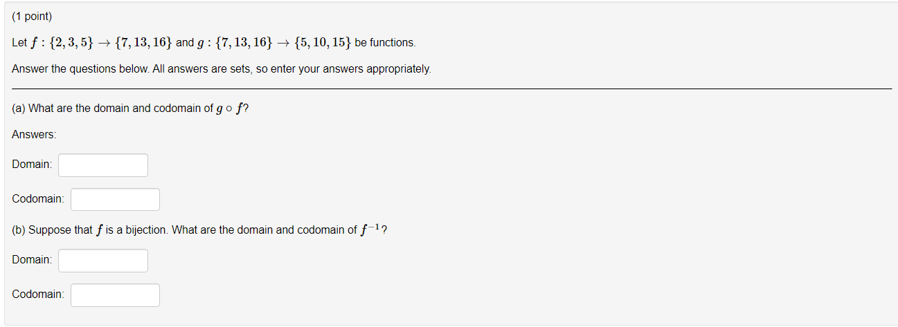 (1 point) Let f : {2, 3, 5} -> {7, 13, 16} and g