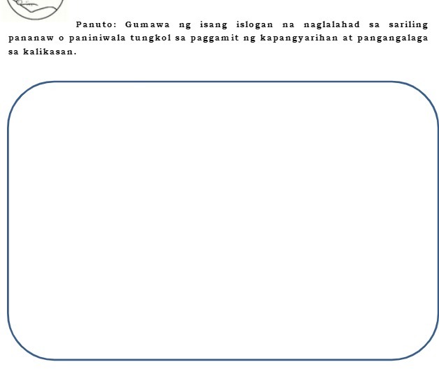 Panuto: Gumawa ng isang islogan na naglalahad sa