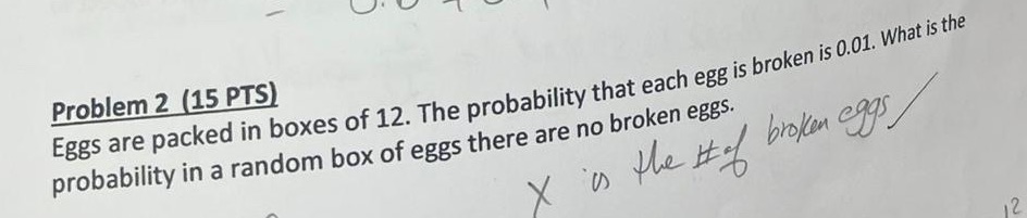 Problem 2 (15 PTS) Eggs are packed in boxes of