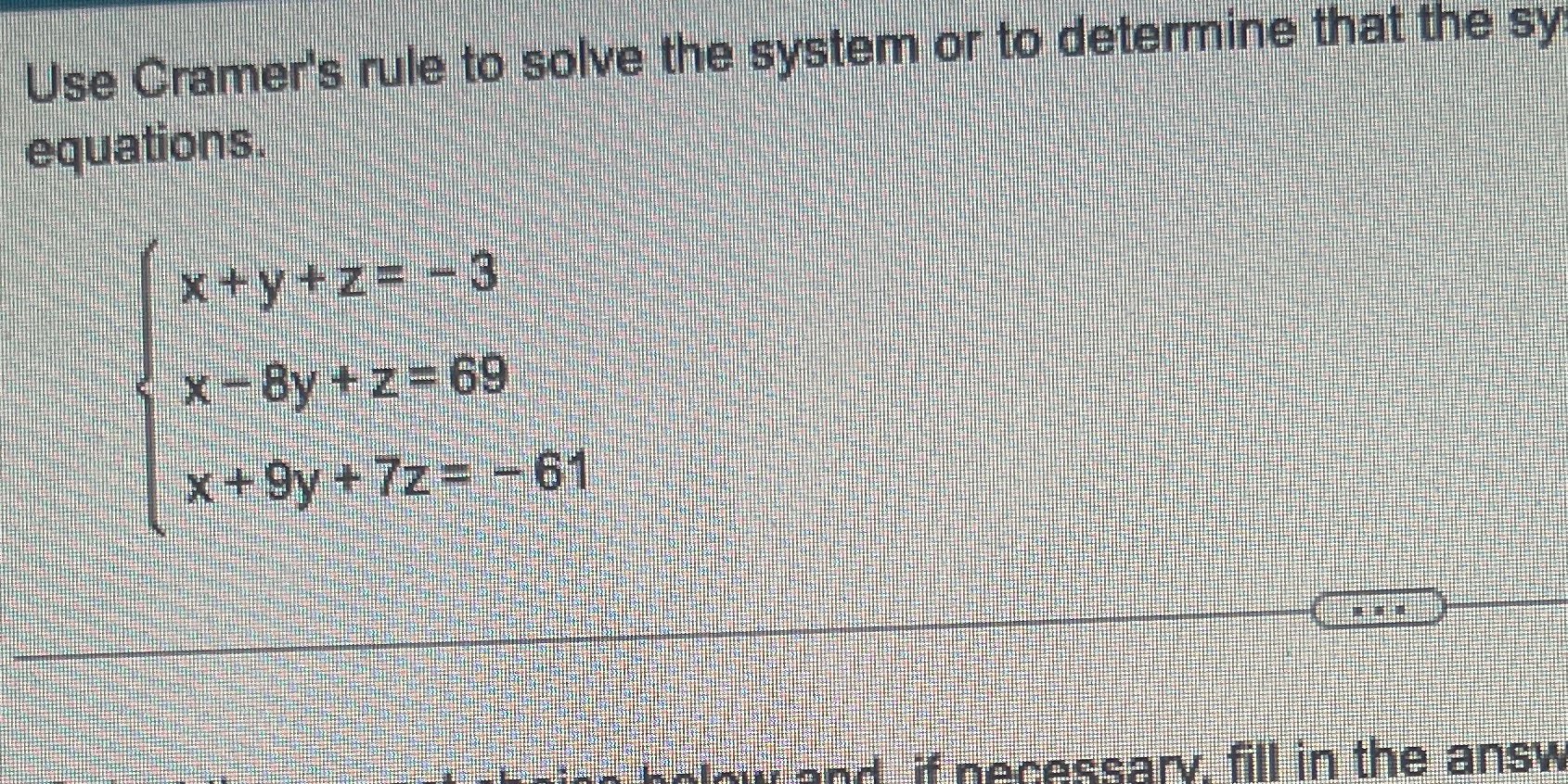 Use Cramer's rule to solve the system or to