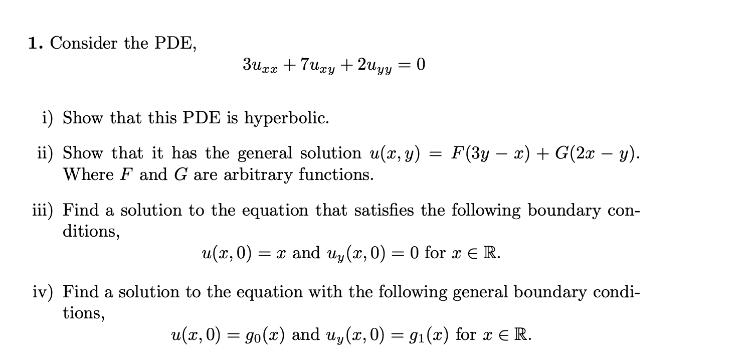 1. Consider the PDE, 3uxx + 7uxy + 2uyy = 0 i)