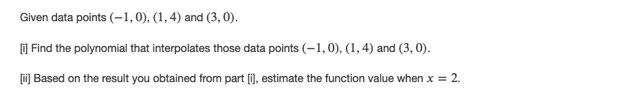 Given data points (-1, 0), (1, 4) and (3, 0). [i]