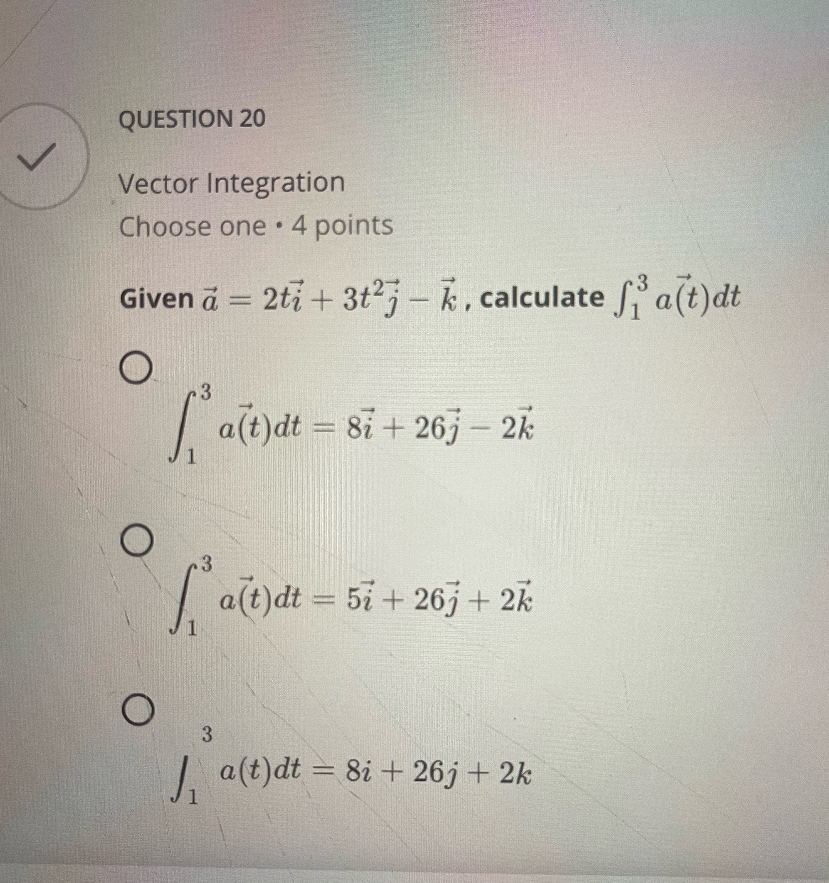 QUESTION 20 Vector Integration Choose one . 4