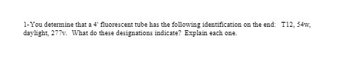 1-You determine that a 4' fluorescent tube