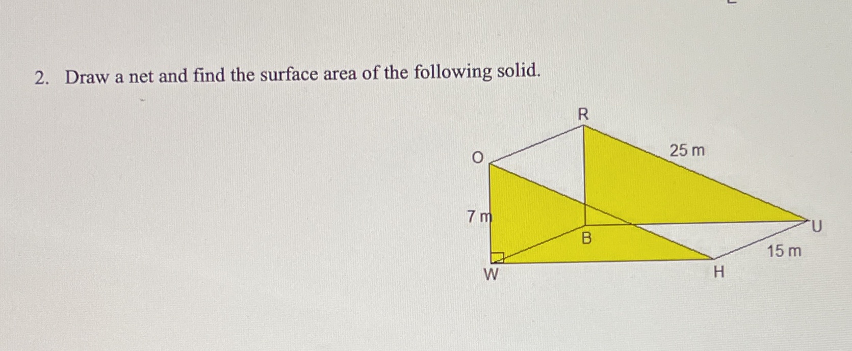 Just find the surface area please. 2. Draw a net