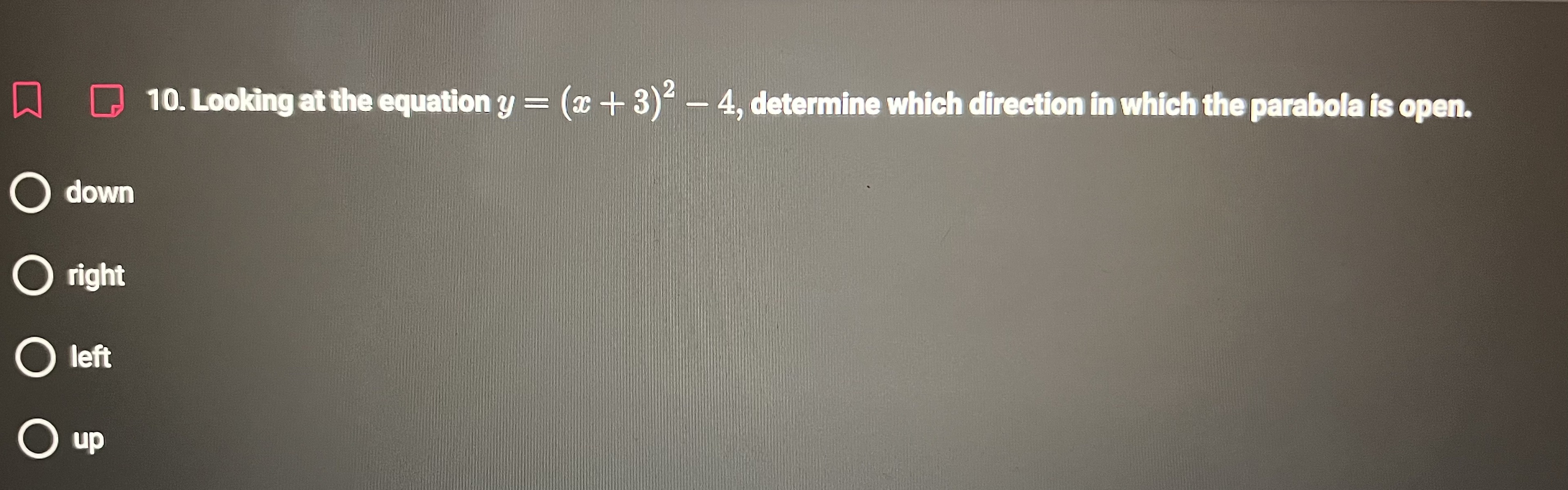 help 10. Looking at the equation y = (x + 3)"- 4,